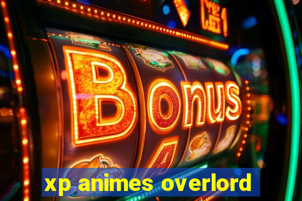 xp animes overlord